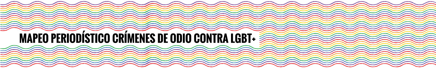 Mapeo Periodístico Crímenes de Odio contra LGBT+